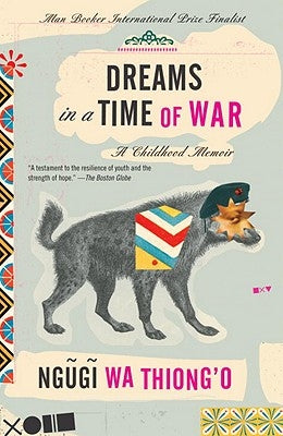 Dreams in a Time of War: A Childhood Memoir by Wa Thiong'o, Ngugi