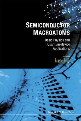 Semiconductor Macroatoms: Basics Physics and Quantum-Device Applications by Rossi, Fausto