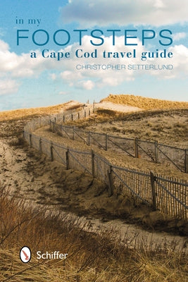 In My Footsteps: A Cape Cod Travel Guide by Setterlund, Christopher