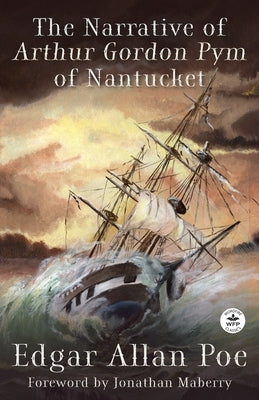 The Narrative of Arthur Gordon Pym of Nantucket by Poe, Edgar Allan