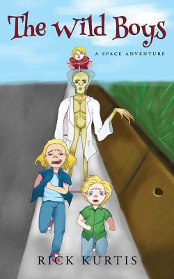 The Wild Boys: A Space Adventure by Kurtis, Rick