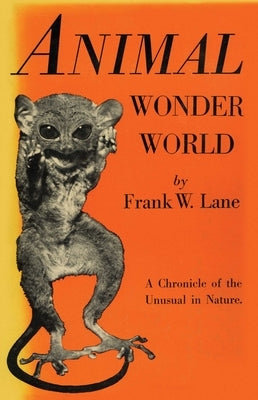 Animal Wonder World: A Chronicle of the Unusual in Nature by Lane, Frank W.