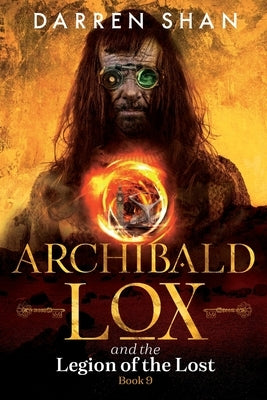 Archibald Lox and the Legion of the Lost: Archibald Lox series, book 9 by Shan, Darren