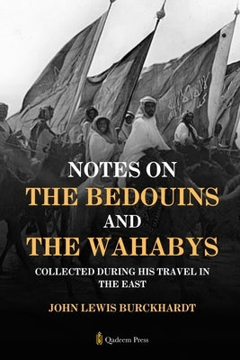 Notes on the Bedouins and the Wahabys: Collected during his travel in the East by Burckhardt, John Lewis