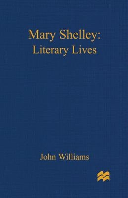 Mary Shelley: A Literary Life by Williams, John
