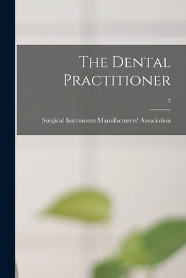 The Dental Practitioner; 2 by Surgical Instrument Manufacturers' as