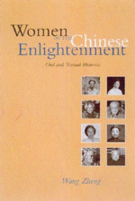 Women in the Chinese Enlightenment: Oral & Textual Histor by Wang, Zheng