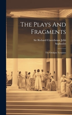 The Plays And Fragments: The Oedipus Tyrannus by Sophocles