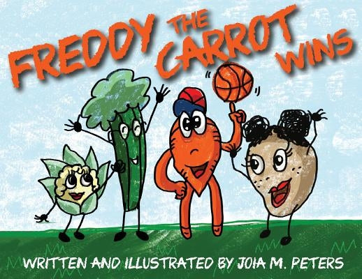 Freddy the Carrot Wins by Peters, Joia M.
