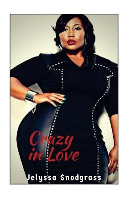 Crazy in Love: When a marriage is completely destroyed by the dark secrets of Kenyà & Jaquan eventually one of them turns to the dark by Snodgrass, Jelyssa Emon