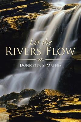 Let the Rivers Flow by Mathis, Donnetta S.