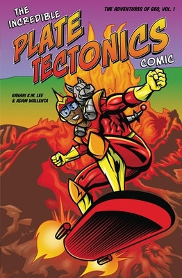 The Incredible Plate Tectonics Comic: The Adventures of Geo, Vol. 1 by Lee, Kanani K. M.