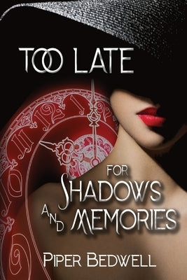 Too Late for Shadows and Memories by Bedwell, Piper