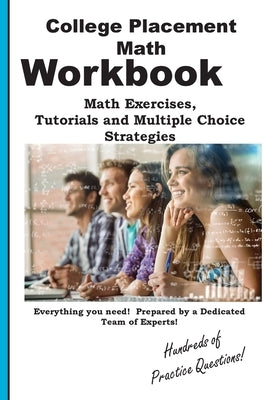 College Placement Math Workbook: Math Practice, Tutorials and Multiple Choice Strategies by Complete Test Preparation Inc