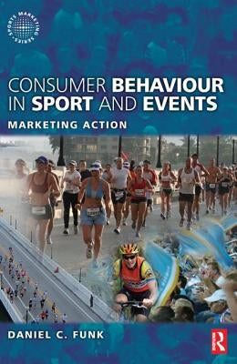Consumer Behaviour in Sport and Events by Funk, Daniel