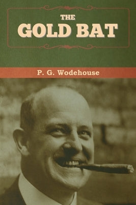 The Gold Bat by Wodehouse, P. G.