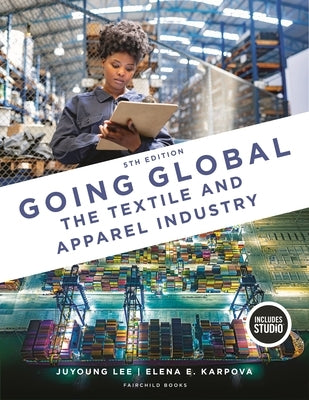 Going Global: The Textile and Apparel Industry with Studio by Karpova, Elena E.