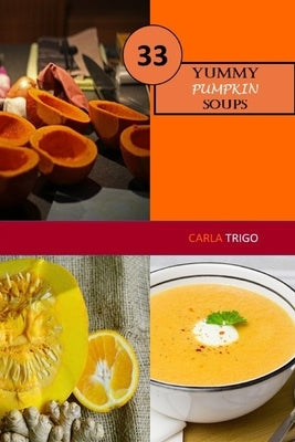 Yummy Pumpkin Soup: Recipe Book by Trigo, Carla