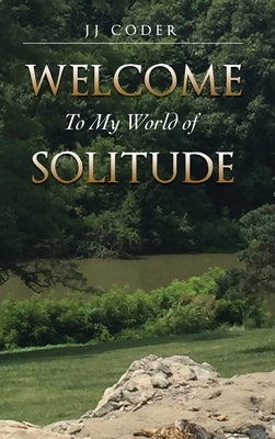 Welcome to My World of Solitude by Coder, Jj