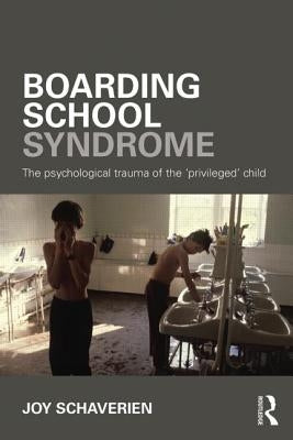Boarding School Syndrome: The psychological trauma of the 'privileged' child by Schaverien, Joy