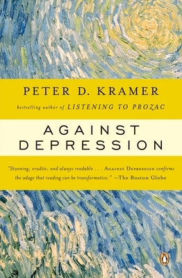 Against Depression by Kramer, Peter D.