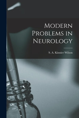 Modern Problems in Neurology by Wilson, S. A. Kinnier (Samuel Alexander