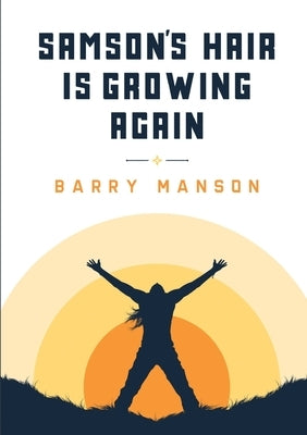 Samson's Hair Is Growing Again. by Manson, Barry
