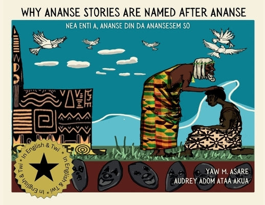 Why Ananse Stories Are Named after Ananse by Asare, Yaw