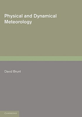 Physical and Dynamical Meteorology by Brunt, David