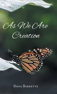 As We Are Creation by Barrette, Dana