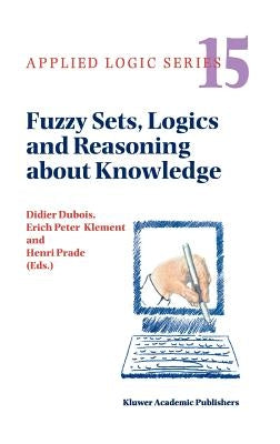 Fuzzy Sets, Logics and Reasoning about Knowledge by DuBois, Didier