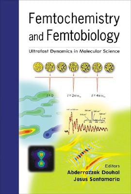 Femtochemistry and Femtobiology: Ultrafast Dynamics in Molecular Science by Douhal, Abderrazzak