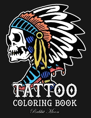Tattoo Coloring Book: An Adult Coloring Book with Awesome, Sexy, and Relaxing Tattoo Designs for Men and Women by Moon, Rabbit
