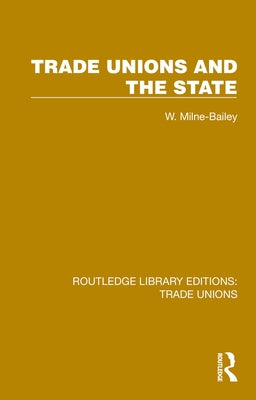 Trade Unions and the State by Milne-Bailey, W.