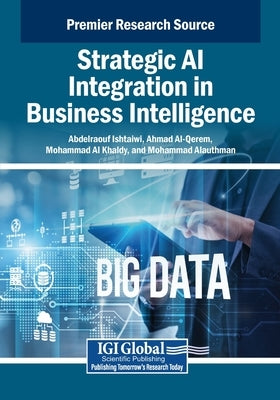 Strategic AI Integration in Business Intelligence by Ishtaiwi, Abdelraouf