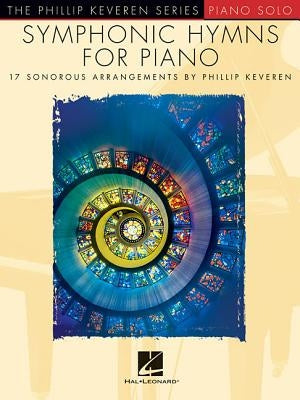 Symphonic Hymns for Piano: Arr. Phillip Keveren the Phillip Keveren Series Piano Solo by Keveren, Phillip