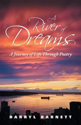 A River of Dreams: A Journey of Life Through Poetry by Barnett, Darryl