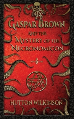 Gaspar Brown and the Mystery of the Necronomicon by Wilkinson, Hutton