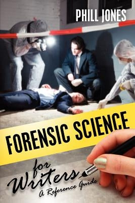 Forensic Science for Writers by Jones, Phill
