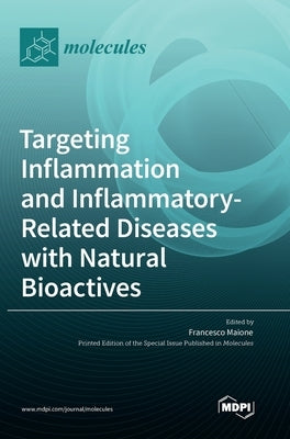 Targeting Inflammation and Inflammatory-Related Diseases with Natural Bioactives by Maione, Francesco