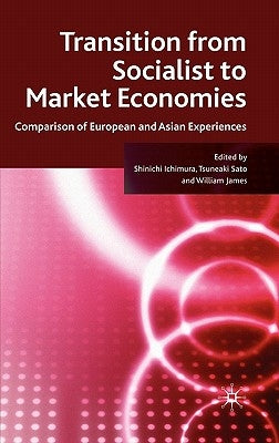 Transition from Socialist to Market Economies: Comparison of European and Asian Experiences by Ichimura, S.