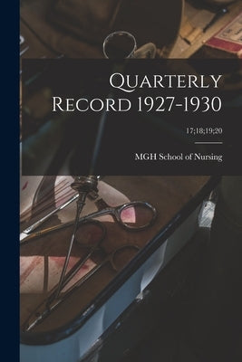 Quarterly Record 1927-1930; 17;18;19;20 by Mgh School of Nursing