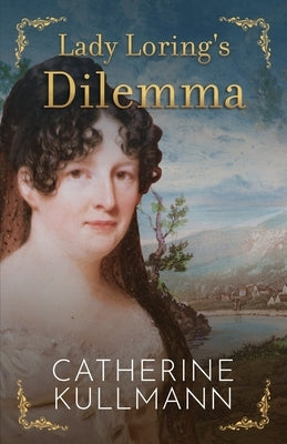 Lady Loring's Dilemma: A Regency Novel by Kullmann, Catherine