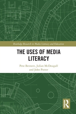 The Uses of Media Literacy by Bennett, Pete