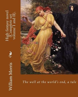 The well at the world's end, a tale. By: William Morris (Complete set volume I and II).: High fantasy novel by Morris, William