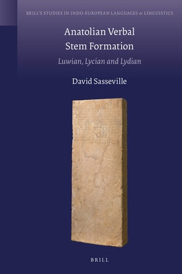 Anatolian Verbal Stem Formation: Luwian, Lycian and Lydian by Sasseville, David