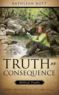 Truth or Consequence by Rutt, Kathleen
