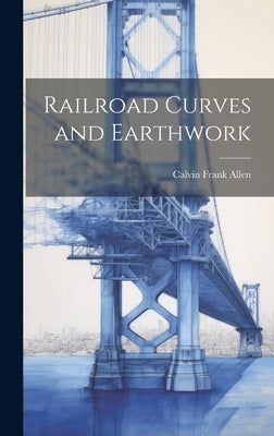 Railroad Curves and Earthwork by Allen, Calvin Frank