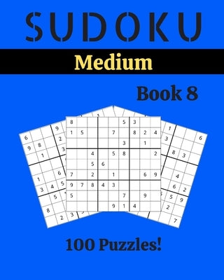 Sudoku Medium Book 8: 100 Sudoku for Adults - Large Print - Medium Difficulty - Solutions at the End - 8'' x 10'' by Picard, Stella
