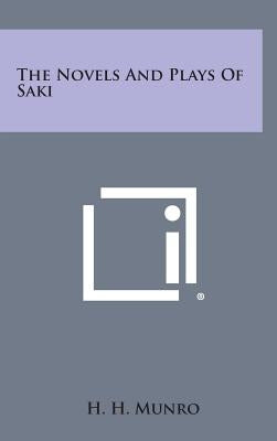The Novels and Plays of Saki by Munro, H. H.